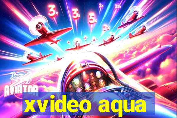 xvideo aqua